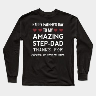 Happy Father's Day To My Amazing Step Dad Thanks for Putting Up With My Mom. Long Sleeve T-Shirt